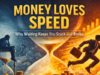 Money Loves Speed: Why Waiting Keeps You Stuck and Broke