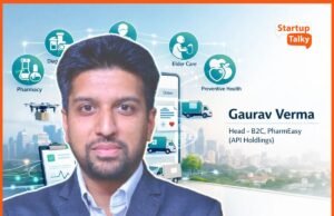 Gaurav Verma Shares the Business Priorities Driving PharmEasy’s Expansion Beyond Online Pharmacy